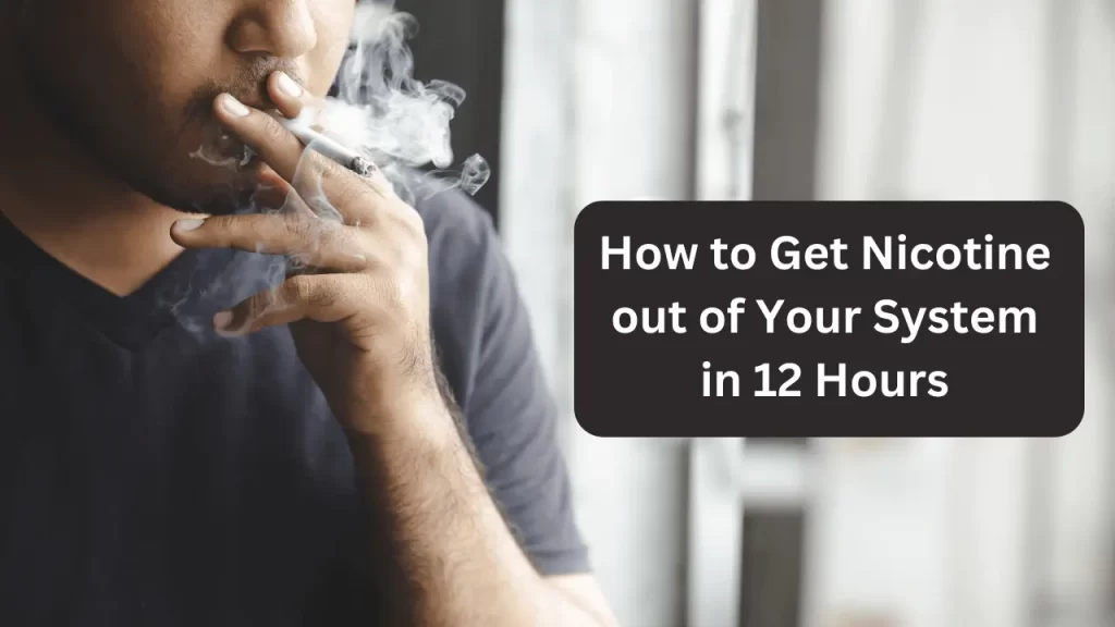 How to Get Nicotine out of your System in 12 Hours