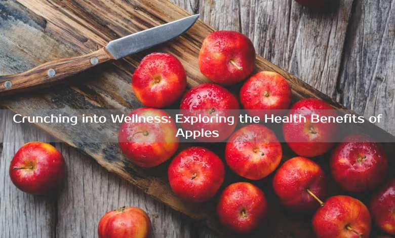 Crunching into Wellness: Exploring the Health Benefits of Apples